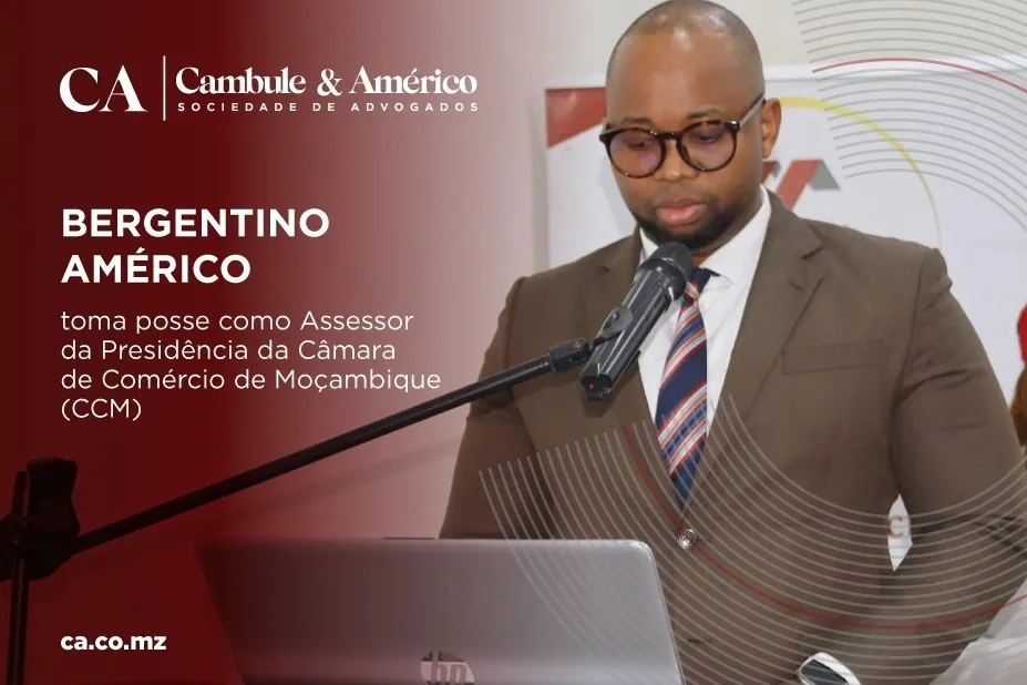 BERGENTINO AM&Eacute;RICO TOMA POSSE COMO ASSESSOR DA PRESID&Ecirc;NCIA DA C&Acirc;MARA DE COM&Eacute;RCIO DE MO&Ccedil;AMBIQUE (CCM)