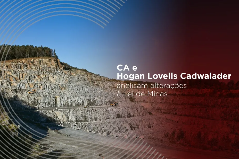 CA E HOGAN LOVELLS CADWALADER ANALISAM ALTERA&Ccedil;&Otilde;ES &Agrave; LEI DE MINAS