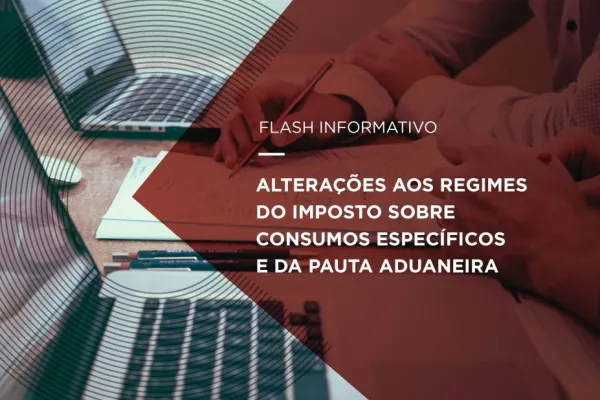 ALTERA&Ccedil;&Otilde;ES AOS REGIMES DO IMPOSTO SOBRE CONSUMOS ESPEC&Iacute;FICOS E DA PAUTA ADUANEIRA  